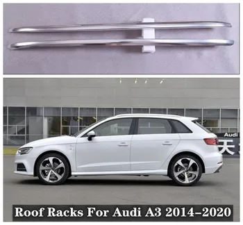Для Audi A3 2014 2015 2016 2017 2018 2019 2020 Высококачественные Автомобильные Багажники Из Алюминиевого Сплава На Крышу